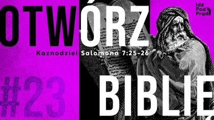 OTWÓRZ BIBLIĘ #23 | Kaznodziei Salomona 7:25-26