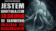 Jestem grotołazem, jaskinia w Słowenii okazała się koszmarem - CreepyPasta [Lektor PL]