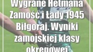 Wygrane Hetmana Zamość i Łady 1945 Biłgoraj.  Wyniki zamojskiej klasy okręgowej
