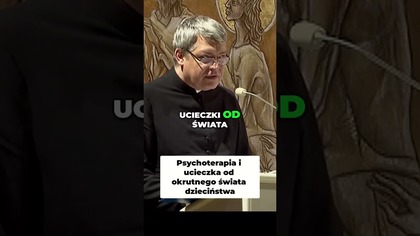 Psychoterapia i Ucieczka od Okrutnego Świata Dzieciństwa #pawlukiewicz