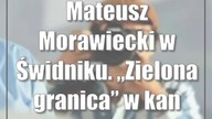 Mateusz Morawiecki w Świdniku.  Zielona granica w kampanii wyborczej