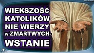 WIEKSZOSC KATOLIKOW NIE WIERZY W ZMARTWYCHWSTANIE