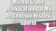 Michał Szyba przekazał medal MŚ do Centrum Historii Sportu w Lublinie.  To moje najw...