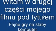 Fajne gry na słabego kompa część 2
