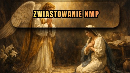 Co naprawdę wydarzyło się w Zwiastowaniu? (wyjaśnienie tajemnicy) - Zwiastowanie NMP (25 marca)