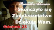 Poranek z Adamem [23] Skończyłem z ziołolecznictwem.