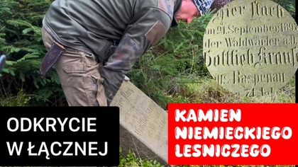 ŁĄCZNA - ZNALEŹLIŚMY KAMIEŃ NIEMIECKIEGO LEŚNICZEGO.