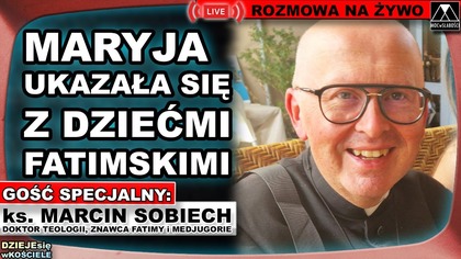 MARYJA UKAZAŁA SIĘ Z DZIEĆMI FATIMSKIMI - ks.  Marcin Sobiech /DZIEJEsię wKOŚCIELE/