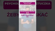 Psychologiczna sztuczka numer 10, żeby odzyskać Ex
