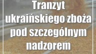 Tranzyt ukraińskiego zboża pod szczególnym nadzorem