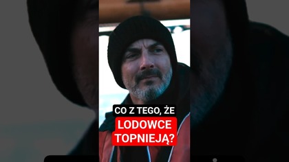 Pytanie brzmi: co z tego, że topnieją lodowce?