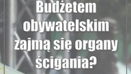 Budżetem obywatelskim zajmą się organy ścigania?