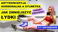 Jak WYSMUKLIĆ ŁYDKI, Antykoncepcja Hormonalna RUJNUJE CI ZDROWIE I SYLWETKĘ!