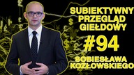Subiektywny Przegląd Giełdowy Sobiesława Kozłowskiego #94