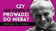 Czy Jan Paweł II prowadzi do nieba? Którędy do nieba? 2020. 05. 20
