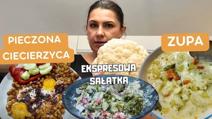 PIECZONA CIECIERZYCA, SZYBKA SAŁATKA, ZUPA JARZYNOWA