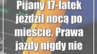 Pijany 17-latek jeździł nocą po mieście.  Prawa jazdy nigdy nie miał