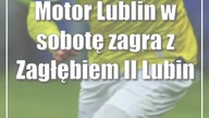Motor Lublin w sobotę zagra z Zagłębiem II Lubin