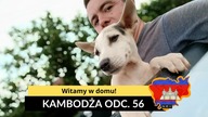 Kambodża - Witamy w domu! (odc.  56)