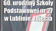 60.  urodziny Szkoły Podstawowej nr 27 w Lublinie.  Zdjęcia