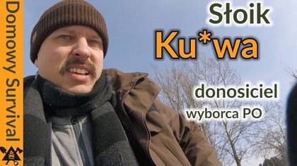 Słoik, k*rwa, debil, donosiciel.  To o mnie.  Dlaczego?