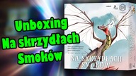 Unboxing Na skrzydłach Smoków