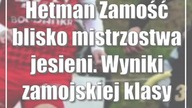 Hetman Zamość blisko mistrzostwa jesieni.  Wyniki zamojskiej klasy okręgowej