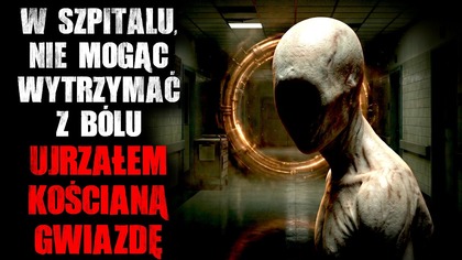 W szpitalu, nie mogąc wytrzymać z bólu...  Ujrzałem kościaną gwiazdę.