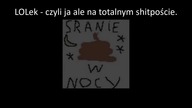 LOLek - Sranie W Nocy (prod.  Shirazi Beats) [stare w chu ale wrzucam bo brak miejsca na dysku lol]