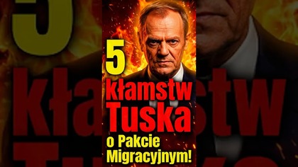 PIĘĆ KŁAMSTW RZĄDU TUSKA ws.  PAKTU MIGRACYJNEGO!