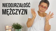 Skąd się bierze niedojrzałość mężczyzn?
