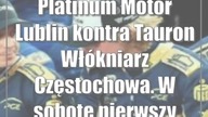 Platinum Motor Lublin kontra Tauron Włókniarz Częstochowa.  W sobotę pierwszy półfinał