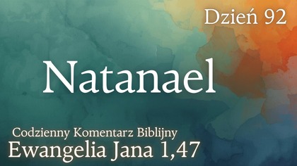 Natanael | Ewangelia Jana 1,47 | Komentarz wers po wersie | Fabian Błaszkiewicz