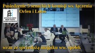 Posiedzenie 5 senackich komisji ws.  łączenia Orlen i Lotos, wraz ze sprzedażą majątku ww.  sp&oacut