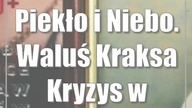 Piekło i Niebo.  Waluś Kraksa Kryzys w Lublinie