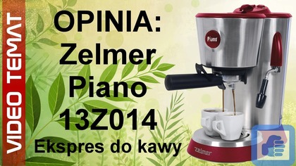 Ciśnieniowy Ekspres do kawy Zelmer Piano 13Z014 - Opinia