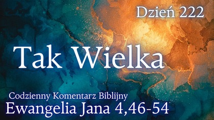 Tak Wielka | Ewangelia Jana 4,46-54 | Komentarz wers po wersie | Fabian Błaszkiewicz