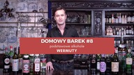 Domowy barek #8 | Podstawowe alkohole: WERMUTY - czym są, jak smakują i jak wybrać wermut?