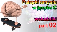 PUŁAPKI UMYSŁU w języku C - part 02