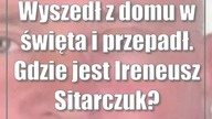 Wyszedł z domu w święta i przepadł.  Gdzie jest Ireneusz Sitarczuk?