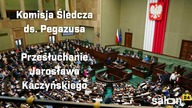 Komisja Śledcza ds.  Pegasusa: przesłuchanie Jarosława Kaczyńskiego
