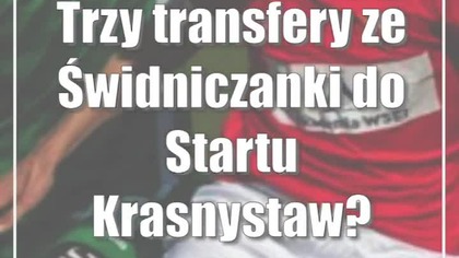 Trzy transfery ze Świdniczanki do Startu Krasnystaw?
