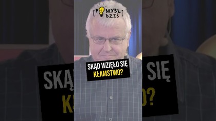  Skąd wzięło się kłamstwo? #PomyślDziś odc.  2323