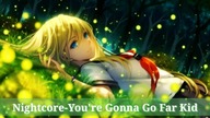 Nightcore-Youre Gonna Go Far Kid