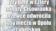 Trzy gole w cztery minuty, Cisowianka Drzewce odwróciła losy meczu w Opolu Lubelskim