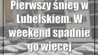 Pierwszy śnieg w Lubelskiem.  W weekend spadnie go więcej