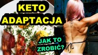 JAK ZACZĄĆ DIETĘ KETOGENICZNĄ - KETO ADAPTACJA, Adaptacja do Ketozy