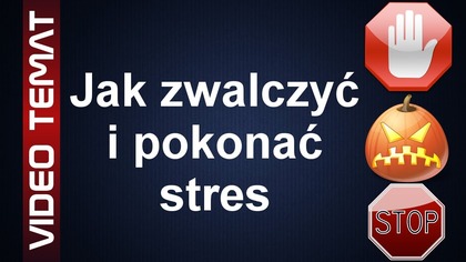 Jak pokonać i zwalczyć stres - Sposoby na stres