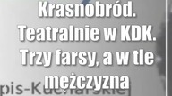 Krasnobród.  Teatralnie w KDK.  Trzy farsy, a w tle mężczyzna