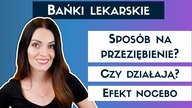 BAŃKI lekarskie - czy są SKUTECZNE?